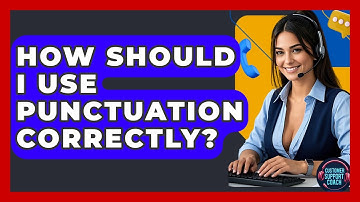 How Should I Use Punctuation Correctly? - Customer Support Coach