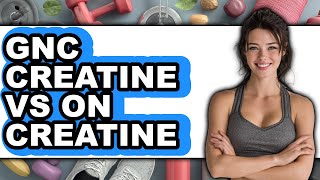 GNC Creatine vs ON Creatine - Full Comparison