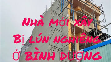 NHÀ MỚI XÂY BỊ LÚN NGHIÊNG Ở BÌNH DƯƠNG VÀ CÁCH KHẮC PHỤC CỦA THẦN ĐÈN THIÊN LỘC