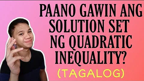 [TAGALOG] Grade 9 Math Lesson: HOW TO MAKE SOLUTION SET IN INTERVAL NOTATION OF QUADRATIC INEQUALITY