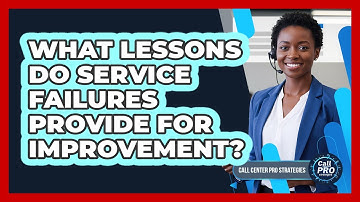 What Lessons Do Service Failures Provide For Improvement?