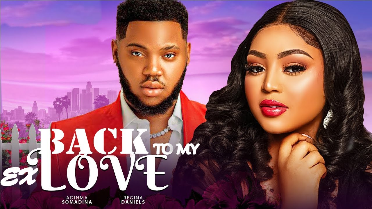 BACK TO MY EX-LOVE -Full Nollywood Just Released Movie