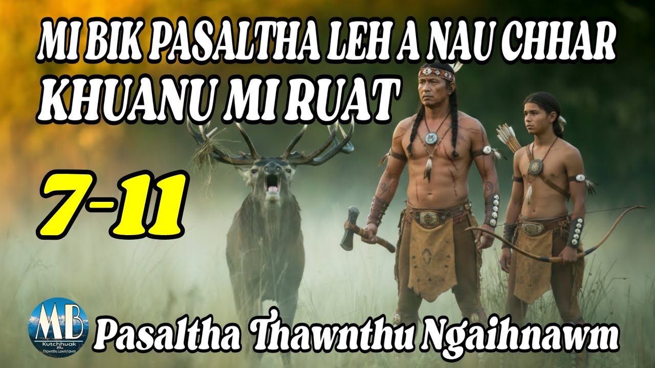 MI BIK PASALTHA LEH A NAU CHHAR KHUANU MI RUAT (7-11)