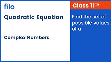 Find the set of possible values of a | Complex Number and Quadratic Equation | Filo