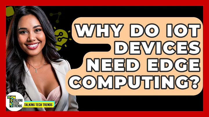 Why Do IoT Devices Need Edge Computing? - Talking Tech Trends