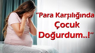 KEŞKE YAPMASAYDIM | 37.Bölüm ''Para karşılığında Çocuk doğurdum..!''