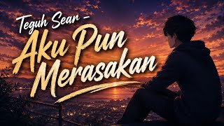 Teguh Sean - Aku Pun Merasakan