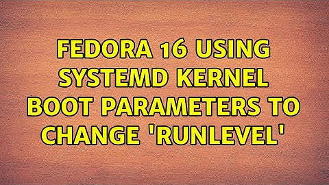 Fedora 16 using systemd kernel boot parameters to change 