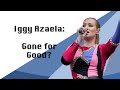 Iggy Azalea: Gone For Good?