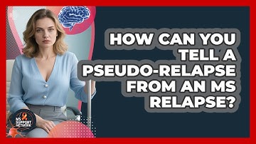 How Can You Tell A Pseudo-relapse From An MS Relapse? - MS Support Network