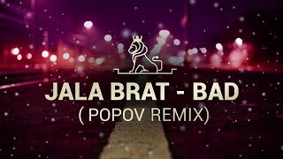 Video thumbnail of "JALA BRAT - BAD (POPOV REMIX)"
