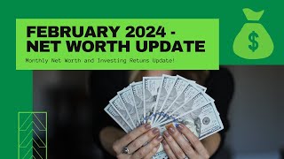 Net Worth Breakdown &amp; Investing Update - February 2024