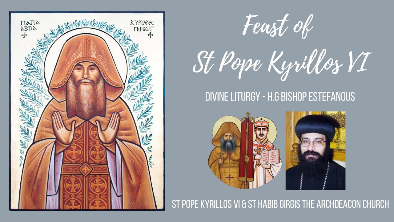 Feast of St Pope Kyrillos VI 09 March 2023 Estefanous Pope Kyrillos VI & St Habib