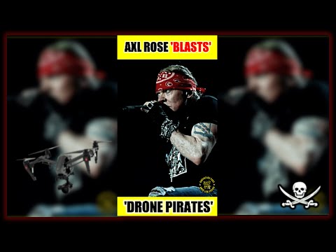 AXL ROSE Blasts 'Drone Pirates' At GUNS N' ROSES Shows
