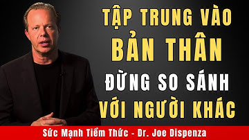 Tập Trung Vào Bản Thân, Đừng So Sánh Với Người Khác | Động Lực Từ Tiến Sĩ Joe Dispenza