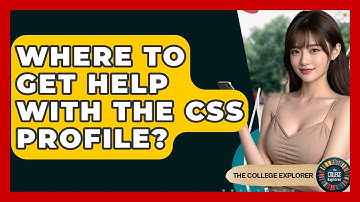 Where To Get Help With The CSS Profile? - The College Explorer
