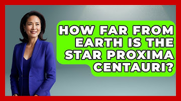 How Far From Earth Is The Star Proxima Centauri? - Physics Frontier