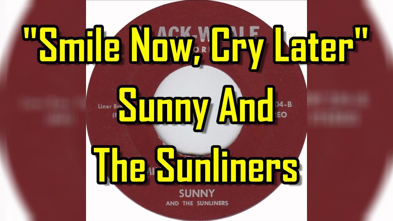 "Smile Now Cry Later" - Sunny And The Sunliners (lyrics)