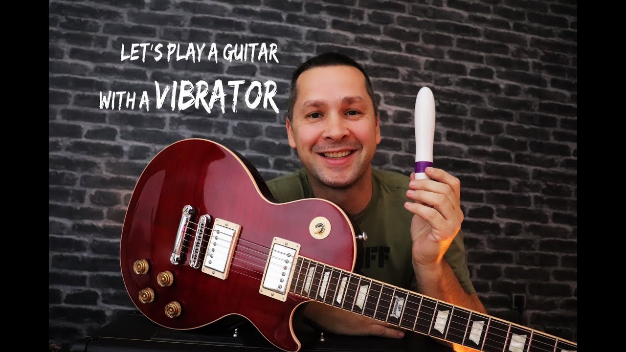 Let's Play a Guitar with a VIBRATOR YouTube