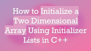 How to Initialize a Two Dimensional Array Using Initializer Lists in C++