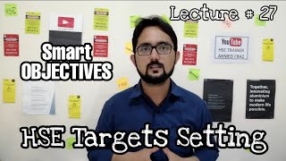 HSE TARGET/OBJECTIVE SETTING | How to set SMART Targets | Lecture # 27