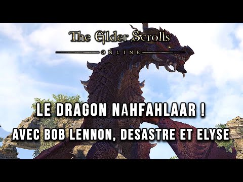 le-dragon-nahfahlaar-!-avec-bob-lennon,-desastre-et-elyse-!-|-the-elder-scrolls-online-fr