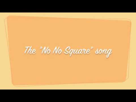 The No No Square Song