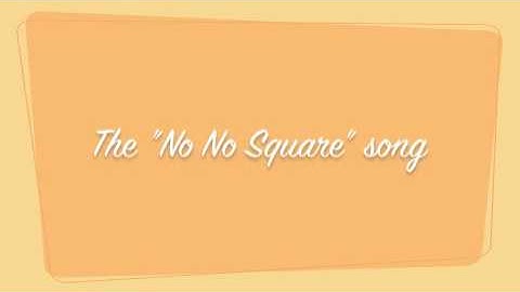 The No No Square Song