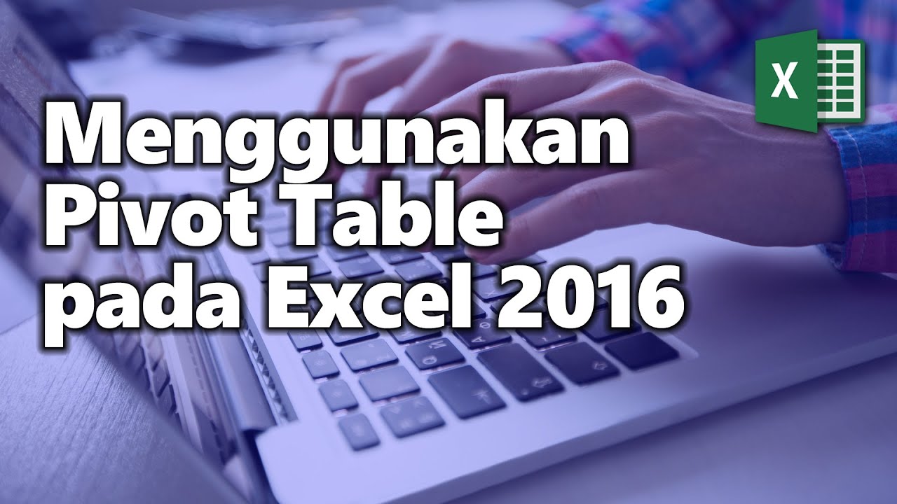 Menggunakan Pivot Table pada Excel 2016 - YouTube