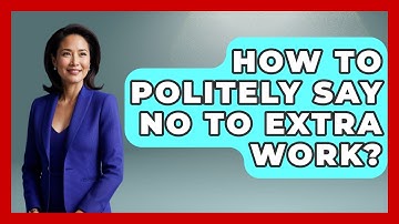 How To Politely Say No To Extra Work? - The Personal Growth Path