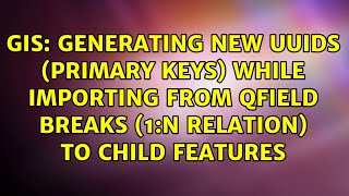 Generating new UUIDs (primary keys) while importing from QField breaks (1:n relation) to child...