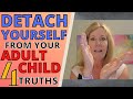 DETACH YOURSELF FROM YOUR ADULT CHILD'S STRUGGLES (4 TRUTHS)