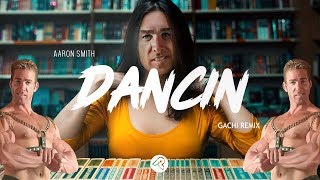 Aaron Smith - Dancin (♂RIGHT VERSION♂) GACHI REMIX