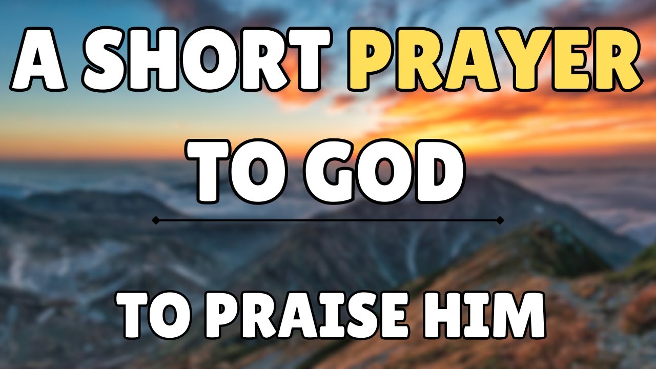 🙏 A SHORT PRAYER TO PRAISE HIM | Heavenly Father, I come before You ...