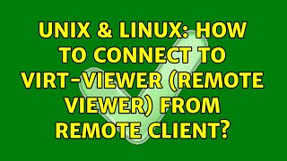 Unix & Linux: How to connect to virt-viewer (remote viewer) from remote client?
