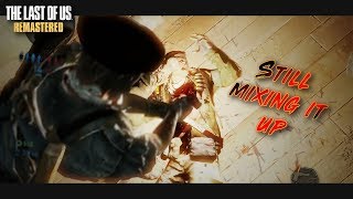 "Still Trying To Mix it Up" | The Last of Us Remastered Multiplayer Gameplay