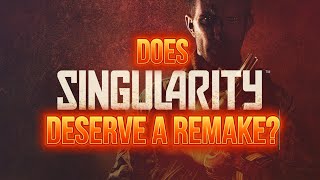 Does Singularity DESERVE a Remake?