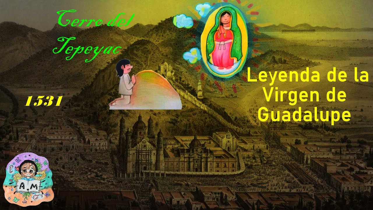 La leyenda de la Virgen de Guadalupe e Historia del Cerro del Tepeyac YouTube La leyenda de la Virgen de Guadalupe e Historia del Cerro del Tepeyac YouTube