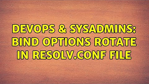 DevOps & SysAdmins: Bind options rotate in resolv.conf file