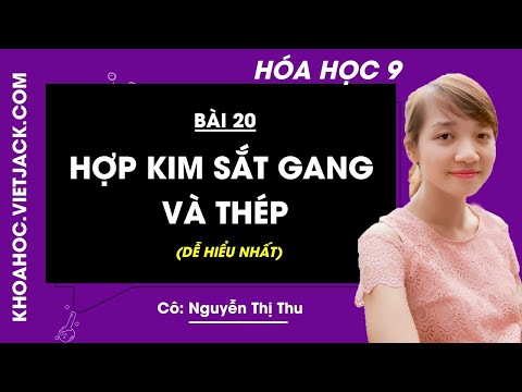 Video Hóa học 9 - Bài 20 - Hợp kim sắt : Gang và thép - Cô... - youtube