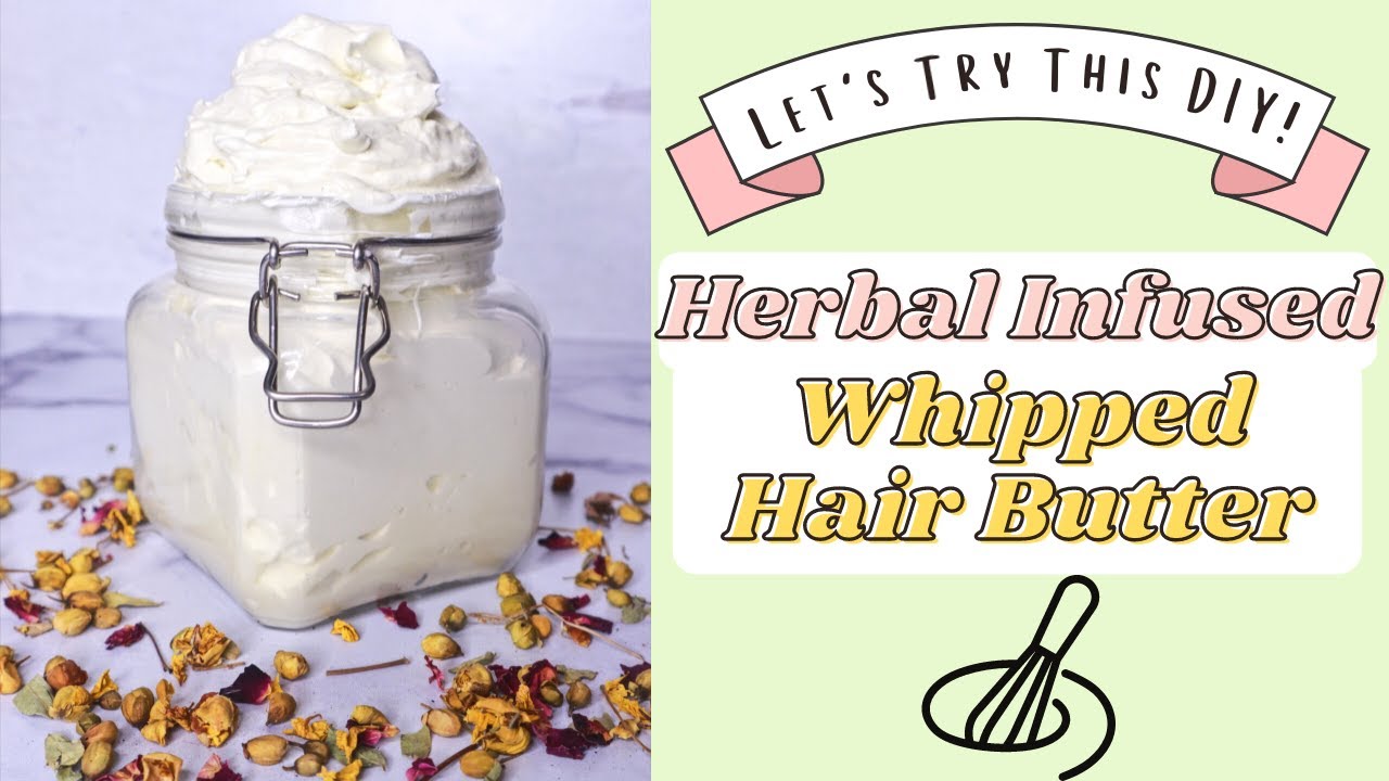 DIY Herbal Infused Whipped Hair Butter For Maximum Moisture and Hair
