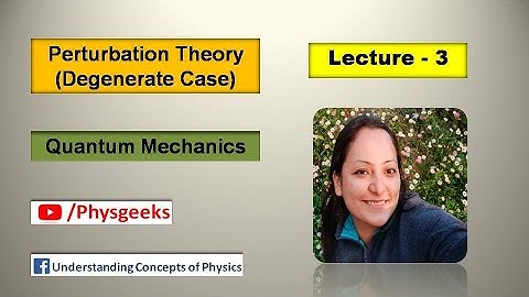 Perturbation Theory | Degenerate Perturbation theory | Lecture 3 | Quantum Mechanics | Physgeeks