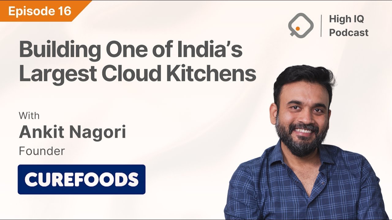Building One of India's Largest Cloud Kitchens | Episode 16 Ft. Ankit Nagori (Founder of Curefoods)