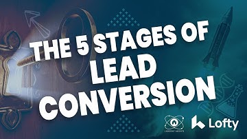 The 5 Stages of Lead Conversion Every Agent Needs To Master