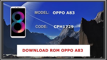DOWNLOAD ROM OPPO A83 CPH1729 FIRMWARE - FILE FLASH