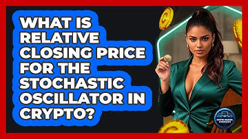 What Is Relative Closing Price For The Stochastic Oscillator In Crypto? - Crypto Trading Strategists