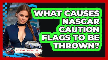 What Causes NASCAR Caution Flags To Be Thrown? - Pit Stop Chronicles