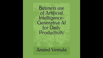 Business use of Artificial Intelligence-: Generative AI for Daily Productivity - Anand Vemula