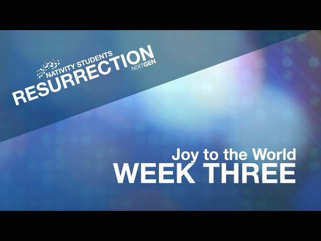 Nativity Students | Joy to the World - Resurrection Week 3