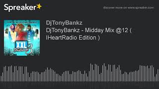 DjTonyBankz - Midday Mix @12 ( IHeartRadio Edition ) (part 1 of 3) DjTonyBankz - Midday Mix @12 ( IHeartRadio Edition ) (part 1 of 3)